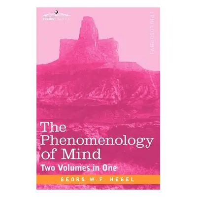 "The Phenomenology of Mind (Two Volumes in One)" - "" ("Hegel Georg Wilhelm Friedrich")(Pevná va