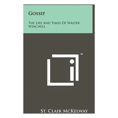 "Gossip: The Life And Times Of Walter Winchell" - "" ("McKelway St Clair")(Paperback)