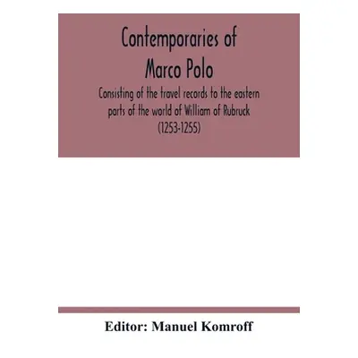 "Contemporaries of Marco Polo, consisting of the travel records to the eastern parts of the worl