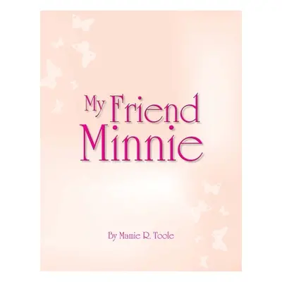 "My Friend Minnie: (Minnie Meleah's Invisible Mirror)" - "" ("Toole Mamie R.")(Paperback)