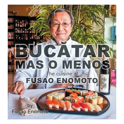 "Bucatar Mas O Menos: The cuisine of Fusao Enomoto" - "" ("Enomoto Fusao")(Paperback)