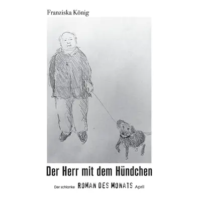 "Der Herr mit dem Hndchen: Der schlanke Roman des Monats April" - "" ("Knig Franziska")(Paperbac