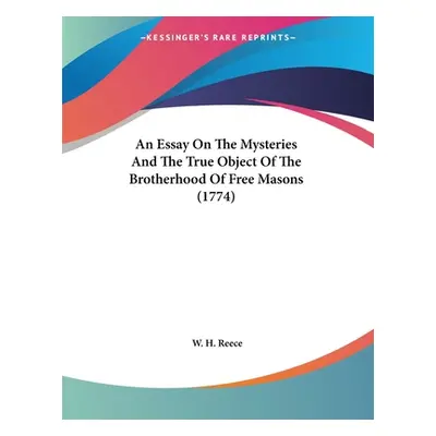 "An Essay On The Mysteries And The True Object Of The Brotherhood Of Free Masons (1774)" - "" ("