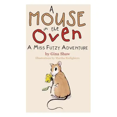 "A Mouse in the Oven: A Miss Futzy Adventure" - "" ("Shaw Gina")(Paperback)