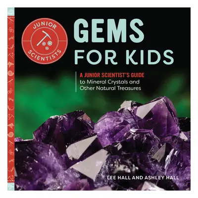 "Gems for Kids: A Junior Scientist's Guide to Mineral Crystals and Other Natural Treasures" - ""