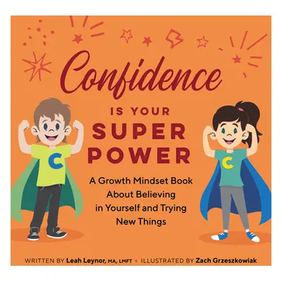 "Confidence Is Your Superpower: A Growth Mindset Book about Believing in Yourself and Trying New