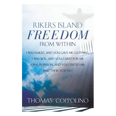 "Rikers Island - Freedom From Within" - "" ("Coppolino Thomas")(Paperback)