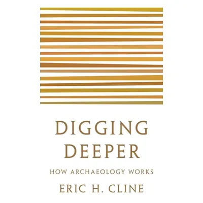 "Digging Deeper: How Archaeology Works" - "" ("Cline Eric H.")(Paperback)