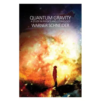 "Quantum Gravity: A Study in Physics and Cosmology" - "" ("Schneider Warner")(Paperback)