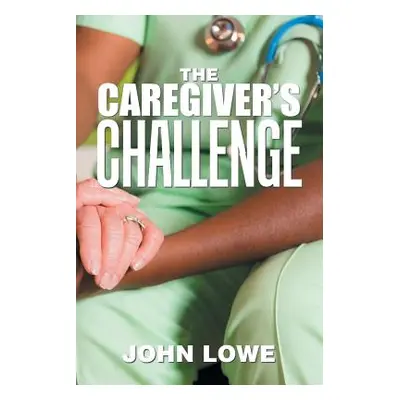 "The Caregiver's Challenge" - "" ("Lowe John")(Paperback)