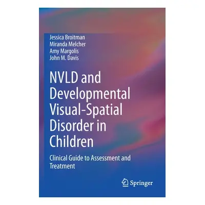 "Nvld and Developmental Visual-Spatial Disorder in Children: Clinical Guide to Assessment and Tr