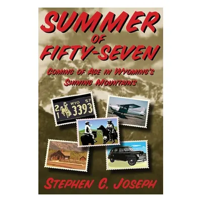 "Summer of Fifty-Seven (Softcover): Coming of Age in Wyoming's Shining Mountains" - "" ("Joseph 