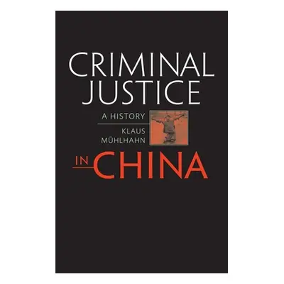 "Criminal Justice in China: A History" - "" ("Mhlhahn Klaus")(Pevná vazba)