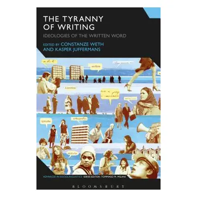 "The Tyranny of Writing: Ideologies of the Written Word" - "" ("Weth Constanze")(Paperback)