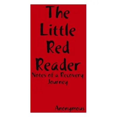 "The Little Red Reader - Notes of a Recovery Journey" - "" ("Anonymous")(Paperback)