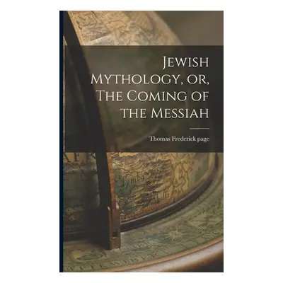 "Jewish Mythology, or, The Coming of the Messiah" - "" ("Page Thomas Frederick")(Paperback)