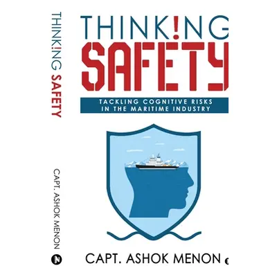 "Thinking Safety: Tackling Cognitive Risks in the Maritime Industry" - "" ("Capt Ashok Menon")(P