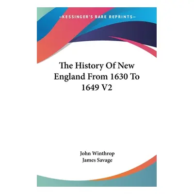 "The History Of New England From 1630 To 1649 V2" - "" ("Winthrop John")(Paperback)