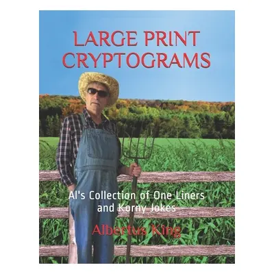 "Large Print Cryptograms: Al's Collection of One Liners and Korny Jokes" - "" ("King Albertus")(