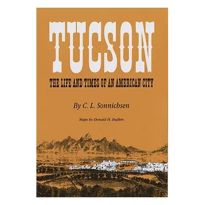 "Tucson: The Life and Times of an American City" - "" ("Sonnichsen C. L.")(Paperback)