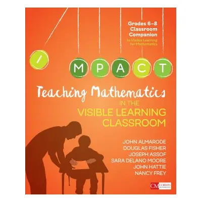 "Teaching Mathematics in the Visible Learning Classroom, Grades 6-8" - "" ("Almarode John T.")(P