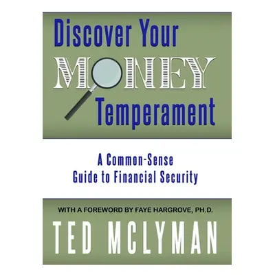 "Discover Your Money Temperament: A Common-Sense Guide to Financial Security" - "" ("McLyman Ted