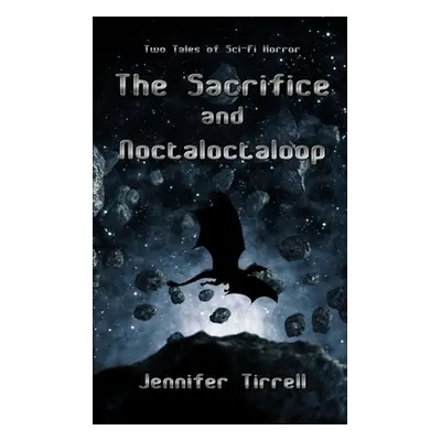 "The Sacrifice and Noctaloctaloop: Two Tales of Scifi Horror" - "" ("Tirrell Jennifer")(Paperbac