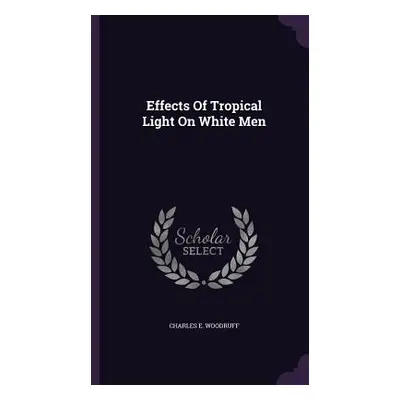 "Effects Of Tropical Light On White Men" - "" ("Woodruff Charles E.")(Pevná vazba)