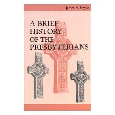 "A Brief History of the Presbyterians" - "" ("Smylie James H.")(Paperback)