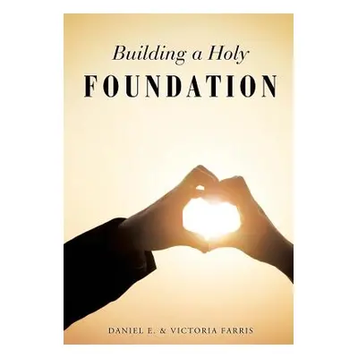 "Building a Holy Foundation" - "" ("Farris Daniel E.")(Paperback)