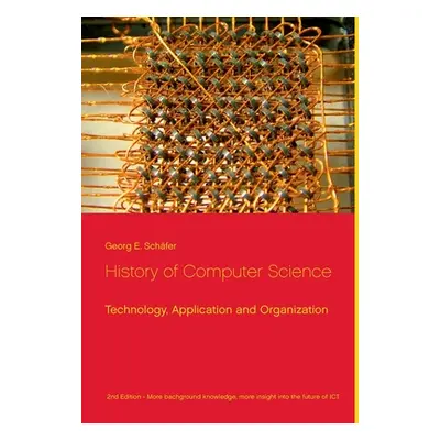 "History of Computer Science: Technology, Application and Organization" - "" ("Schfer Georg E.")