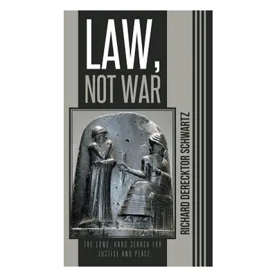 "Law, Not War: The Long, Hard Search for Justice and Peace" - "" ("Schwartz Richard Derecktor")(