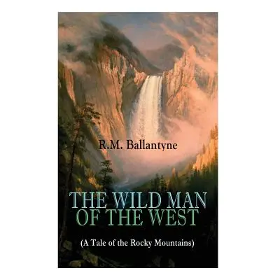 "THE WILD MAN OF THE WEST