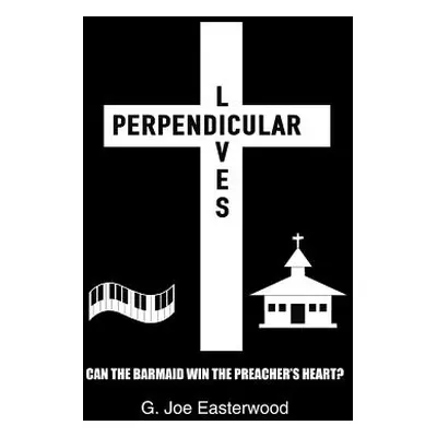 "Perpendicular Lives: Can the Barmaid Win the Preacher's Heart?" - "" ("Easterwood G. Joe")(Pape