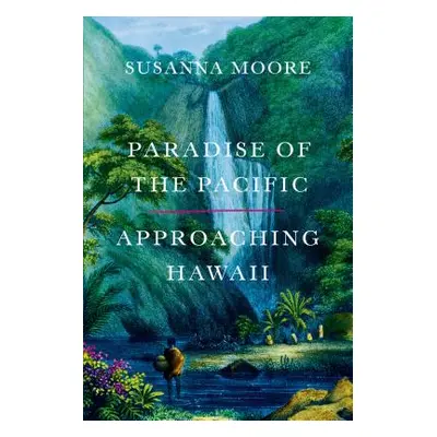 "Paradise of the Pacific: Approaching Hawaii" - "" ("Moore Susanna")(Paperback)