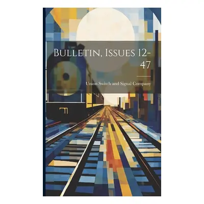 "Bulletin, Issues 12-47" - "" ("Union Switch and Signal Company")(Paperback)