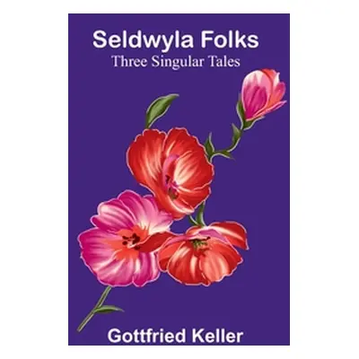 "Seldwyla Folks: Three Singular Tales" - "" ("Keller Gottfried")(Paperback)