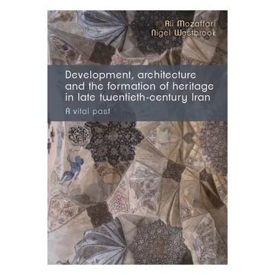 "Development, Architecture, and the Formation of Heritage in Late Twentieth-Century Iran: A Vita