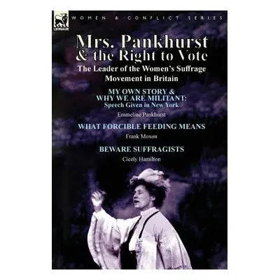 "Mrs. Pankhurst & the Right to Vote: the Leader of the Women's Suffrage Movement in Britain" - "