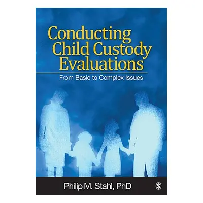 "Conducting Child Custody Evaluations: From Basic to Complex Issues" - "" ("Stahl Philip M.")(Pe