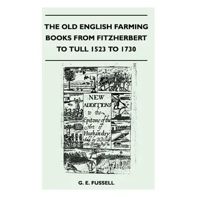 "The Old English Farming Books From Fitzherbert To Tull 1523 To 1730" - "" ("Fussell G. E.")(Pap