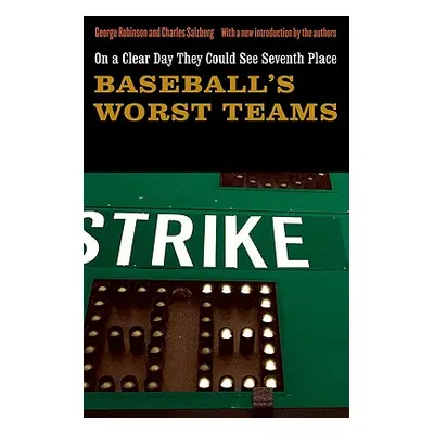 "On a Clear Day They Could See Seventh Place: Baseball's Worst Teams" - "" ("Robinson George")(P