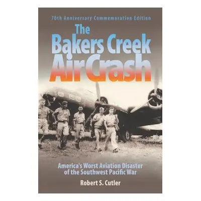 "The Bakers Creek Air Crash: America's Worst Aviation Disaster" - "" ("Cutler Robert S.")(Paperb