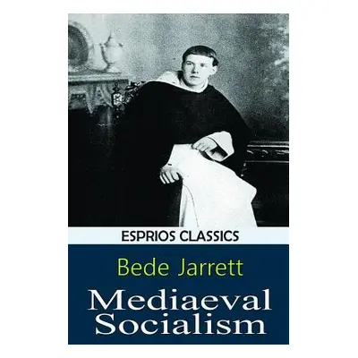 "Mediaeval Socialism (Esprios Classics)" - "" ("Jarrett Bede")(Paperback)