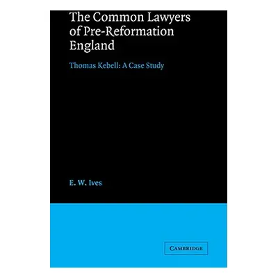 "The Common Lawyers of Pre-Reformation England: Thomas Kebell: A Case Study" - "" ("Ives E. W.")