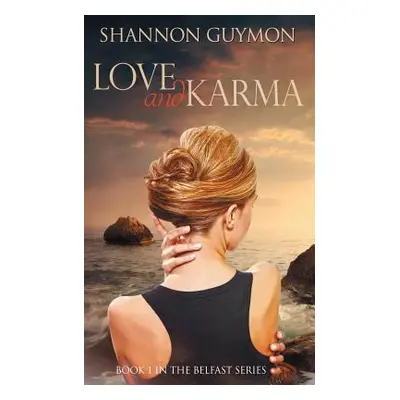 "Love and Karma: Book 1 in the Belfast Series" - "" ("Guymon Shannon")(Paperback)