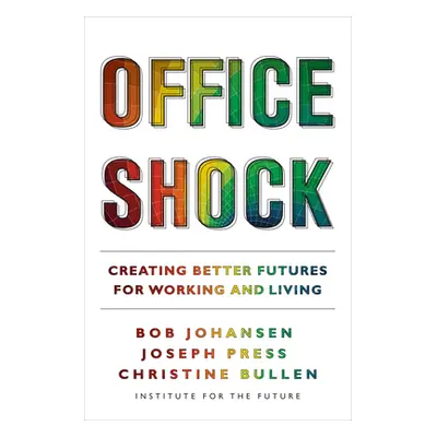 "Office Shock: Creating Better Futures for Working and Living" - "" ("Johansen Bob")(Paperback)