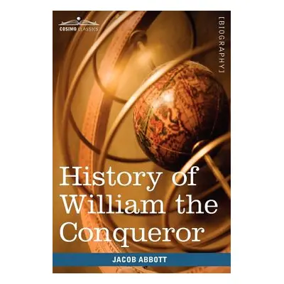 "History of William the Conqueror: Makers of History" - "" ("Abbott Jacob")(Pevná vazba)