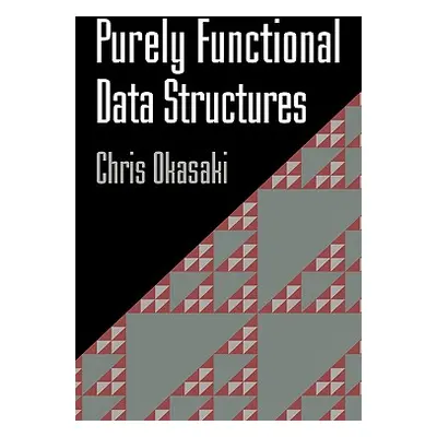 "Purely Functional Data Structures" - "" ("Okasaki Chris")(Pevná vazba)