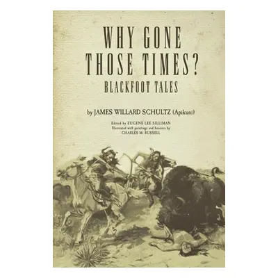 "Why Gone Those Times?: Blackfoot Tales" - "" ("Schultz James Willard ('Apikuni')")(Paperback)